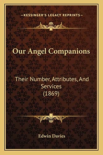 Our Angel Companions: Their Number, Attributes, And Services (1869)