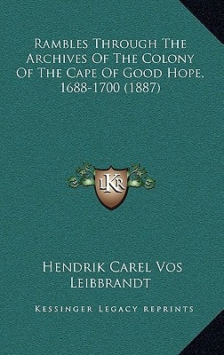 Rambles Through The Archives Of The Colony Of The Cape Of Good Hope, 1688-1700 (1887)