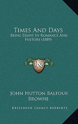 Times And Days: Being Essays In Romance And History (1889)