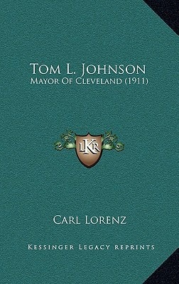 Tom L. Johnson: Mayor Of Cleveland (1911)