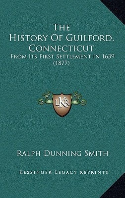 The History Of Guilford, Connecticut: From Its First Settlement In 1639 (1877)