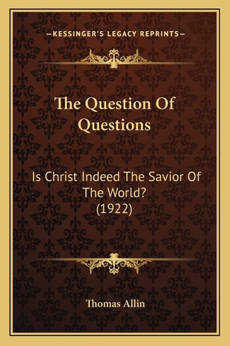 The Question Of Questions: Is Christ Indeed The Savior Of The World? (1922)