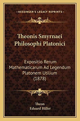Theonis Smyrnaei Philosophi Platonici: Expositio Rerum Mathematicarum Ad Legendum Platonem Utilium (1878)