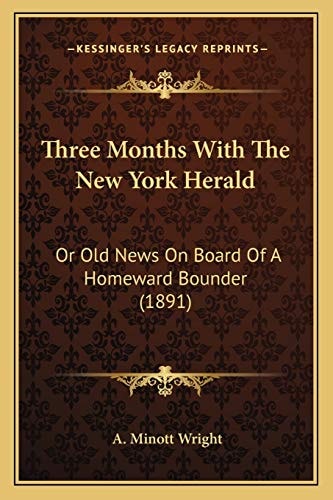 Three Months With The New York Herald: Or Old News On Board Of A Homeward Bounder (1891)