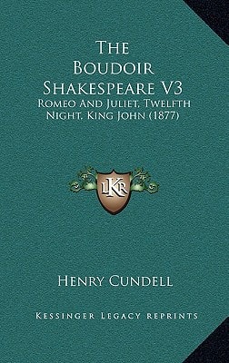 The Boudoir Shakespeare V3: Romeo And Juliet, Twelfth Night, King John (1877)