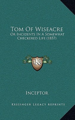 Tom Of Wiseacre: Or Incidents In A Somewhat Checkered Life (1857)