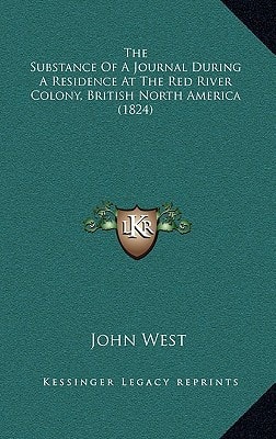 The Substance of a Journal During a Residence at the Red River Colony, British North America (1824)