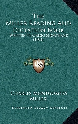 The Miller Reading And Dictation Book: Written In Gregg Shorthand (1902)