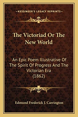 The Victoriad Or The New World: An Epic Poem Illustrative Of The Spirit Of Progress And The Victorian Era (1862)