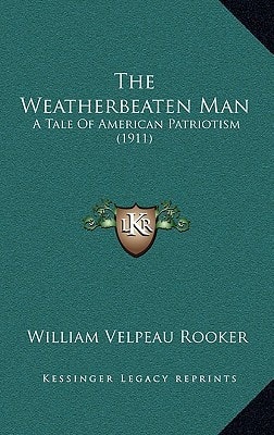 The Weatherbeaten Man: A Tale Of American Patriotism (1911)