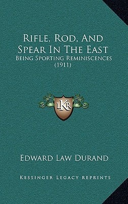 Rifle, Rod, And Spear In The East: Being Sporting Reminiscences (1911)