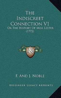 The Indiscreet Connection V1: Or The History Of Miss Lester (1772)