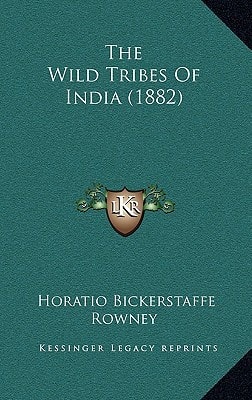 The Wild Tribes Of India (1882)