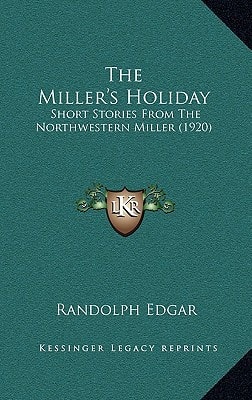 The Miller's Holiday: Short Stories From The Northwestern Miller (1920)