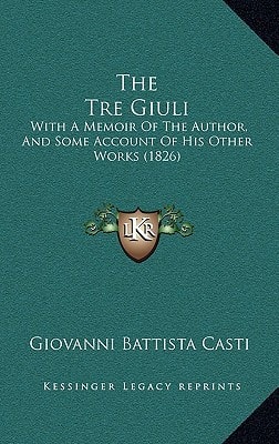 The Tre Giuli: With A Memoir Of The Author, And Some Account Of His Other Works (1826)