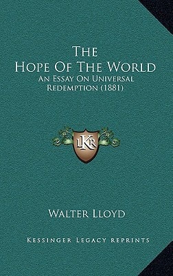 The Hope Of The World: An Essay On Universal Redemption (1881)