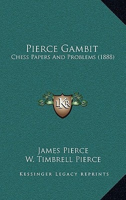 Pierce Gambit: Chess Papers And Problems (1888)