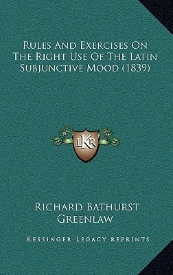 Rules And Exercises On The Right Use Of The Latin Subjunctive Mood (1839)