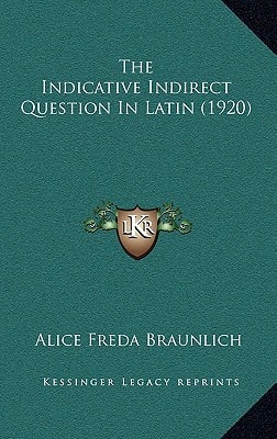 The Indicative Indirect Question In Latin (1920)