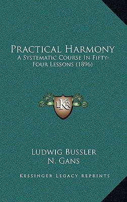 Practical Harmony: A Systematic Course In Fifty-Four Lessons (1896)