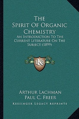 The Spirit Of Organic Chemistry: An Introduction To The Current Literature On The Subject (1899)
