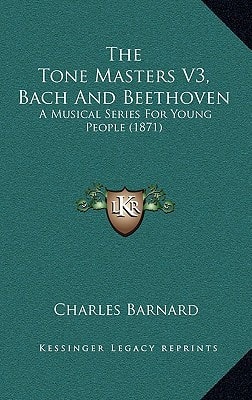 The Tone Masters V3, Bach and Beethoven: A Musical Series for Young People (1871)