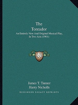 The Toreador: An Entirely New And Original Musical Play, In Two Acts (1901)