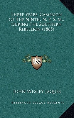Three Years' Campaign Of The Ninth, N. Y. S. M., During The Southern Rebellion (1865)