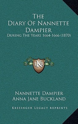 The Diary Of Nannette Dampier: During The Years 1664-1666 (1870)