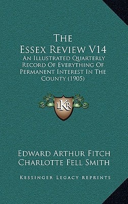 The Essex Review V14: An Illustrated Quarterly Record Of Everything Of Permanent Interest In The County (1905)