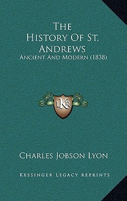The History Of St. Andrews: Ancient And Modern (1838)