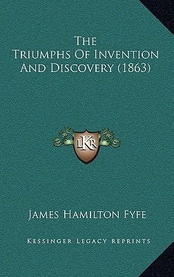The Triumphs Of Invention And Discovery (1863)