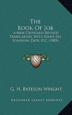 The Book Of Job: A New Critically Revised Translation, With Essays On Scansion, Date, Etc. (1883)
