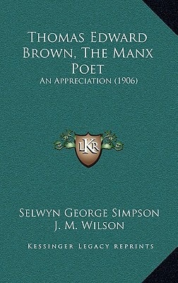 Thomas Edward Brown, The Manx Poet: An Appreciation (1906)