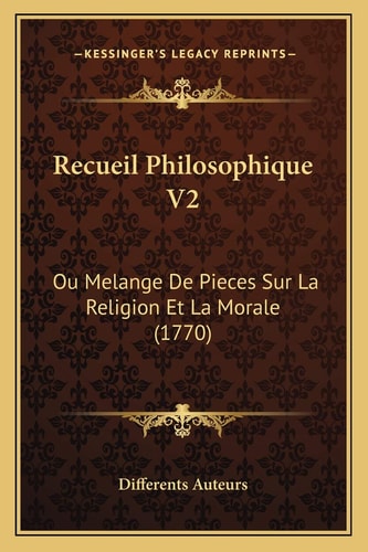 Recueil Philosophique V2: Ou Melange De Pieces Sur La Religion Et La Morale (1770)