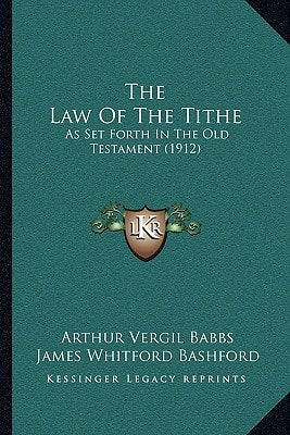 The Law Of The Tithe: As Set Forth In The Old Testament (1912)