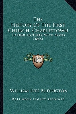 The History Of The First Church, Charlestown: In Nine Lectures, With Notes (1845)