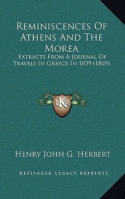 Reminiscences Of Athens And The Morea: Extracts From A Journal Of Travels In Greece In 1839 (1869)