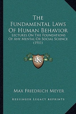 The Fundamental Laws Of Human Behavior: Lectures On The Foundations Of Any Mental Or Social Science (1911)