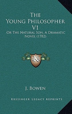 The Young Philosopher V1: Or The Natural Son, A Dramatic Novel (1782)