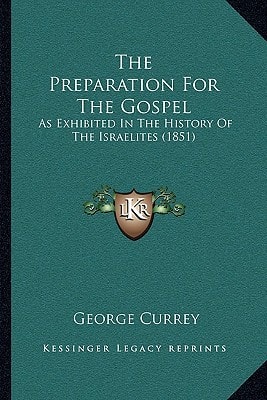 The Preparation For The Gospel: As Exhibited In The History Of The Israelites (1851)
