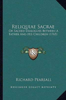 Reliquiae Sacrae: Or Sacred Dialogues Between A Father And His Children (1765)