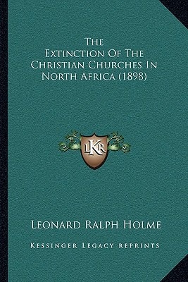The Extinction Of The Christian Churches In North Africa (1898)