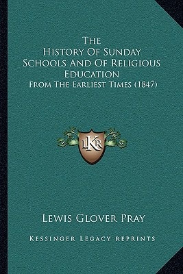 The History Of Sunday Schools And Of Religious Education: From The Earliest Times (1847)