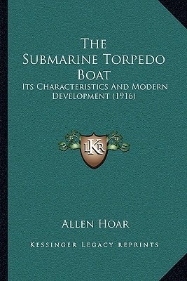 The Submarine Torpedo Boat: Its Characteristics And Modern Development (1916)
