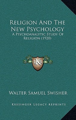 Religion And The New Psychology: A Psychoanalytic Study Of Religion (1920)