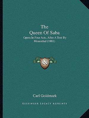 The Queen Of Saba: Opera In Four Acts, After A Text By Mosenthal (1881)