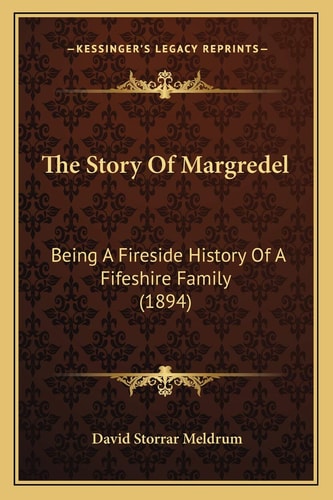 The Story Of Margredel: Being A Fireside History Of A Fifeshire Family (1894)