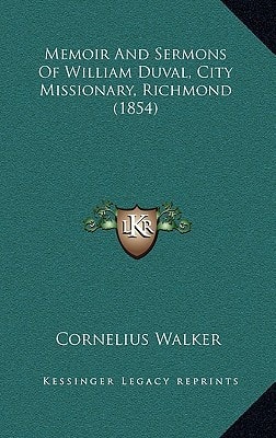 Memoir And Sermons Of William Duval, City Missionary, Richmond (1854)
