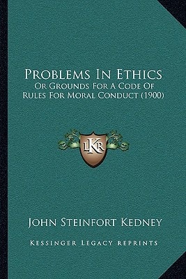 Problems In Ethics: Or Grounds For A Code Of Rules For Moral Conduct (1900)